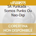 5A Punkada - Somos Punks Ou Nao-Digi cd