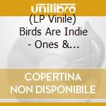 (LP Vinile) Birds Are Indie - Ones & Zeros (White) vinile