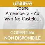 Joana Amendoeira - Ao Vivo No Castelo De Sao Jorge cd