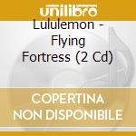 Lululemon - Flying Fortress (2 Cd) cd musicale di Lululemon