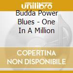 Budda Power Blues - One In A Million cd