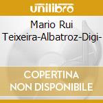 Mario Rui Teixeira-Albatroz-Digi- cd