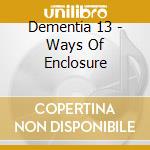 Dementia 13 - Ways Of Enclosure cd