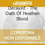 Decayed - The Oath Of Heathen Blood cd