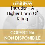 Intruder - A Higher Form Of Killing cd