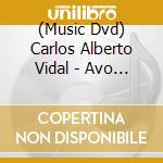 (Music Dvd) Carlos Alberto Vidal - Avo Cantigas E Bom Sonhar cd