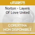 Norton - Layers Of Love United cd musicale di Norton