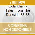 Koda Khan - Tales From The Darkside 83-88 cd