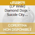 (LP Vinile) Diamond Dogs - Suicide City (Black) vinile