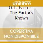 O.T. Factor - The Factor's Known cd