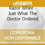 Razor White - Just What The Doctor Ordered cd
