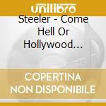 Steeler - Come Hell Or Hollywood 1981-1982 cd