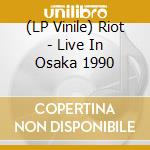 (LP Vinile) Riot - Live In Osaka 1990 vinile