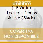 (LP Vinile) Teazer - Demos & Live (Black) vinile
