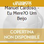 Manuel Cardoso - Eu Mere?O Um Beijo cd