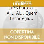 Lu?S Portela - Ai... Ai... Quem Escorrega Tamb?M Cai cd