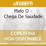 Melo D - Chega De Saudade cd
