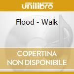 Flood - Walk cd musicale di Flood