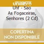 Uhf - Sao As Fogaceiras, Senhores (2 Cd) cd