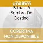 Patria - A Sombra Do Destino cd