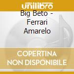 Big Beto - Ferrari Amarelo cd