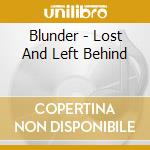 Blunder - Lost And Left Behind cd musicale di Blunder