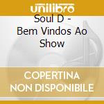 Soul D - Bem Vindos Ao Show cd