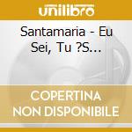 Santamaria - Eu Sei, Tu ?S... cd