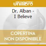 Dr. Alban - I Believe cd musicale di Dr. Alban