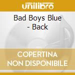 Bad Boys Blue - Back cd musicale di Bad Boys Blue