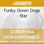 Funky Green Dogs - Star cd musicale di Funky Green Dogs