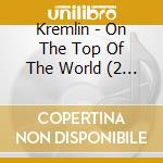 Kremlin - On The Top Of The World (2 Cd) cd