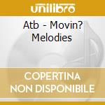 Atb - Movin? Melodies cd musicale di Atb