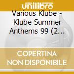 Various Klube - Klube Summer Anthems 99 (2 Cd) cd
