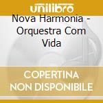 Nova Harmonia - Orquestra Com Vida cd