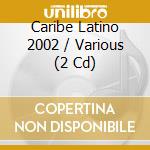 Caribe Latino 2002 / Various (2 Cd) cd