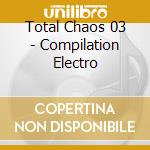 Total Chaos 03 - Compilation Electro cd