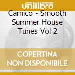 Camico - Smooth Summer House Tunes Vol 2 cd
