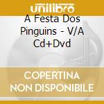 A Festa Dos Pinguins - V/A Cd+Dvd cd