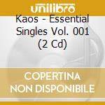 Kaos - Essential Singles Vol. 001 (2 Cd) cd musicale di Kaos