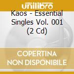 Kaos - Essential Singles Vol. 001 (2 Cd) cd