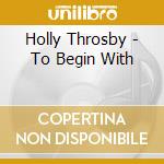 Holly Throsby - To Begin With cd