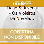 Tiago & Juvenal - Os Violeiros Da Novela Paraiso cd