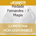 Piedade Fernandes - ? Magia cd