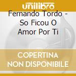 Fernando Tordo - So Ficou O Amor Por Ti cd
