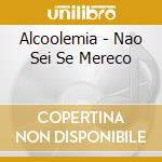 Alcoolemia - Nao Sei Se Mereco cd