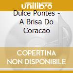 Dulce Pontes - A Brisa Do Coracao cd musicale di DULCE PONTES