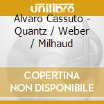 Alvaro Cassuto - Quantz / Weber / Milhaud cd