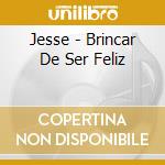 Jesse - Brincar De Ser Feliz cd