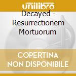 Decayed - Resurrectionem Mortuorum cd